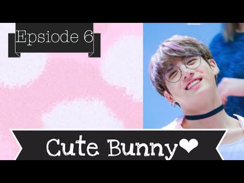 {BTS JEON JUNGKOOK FF} Cute Bunny episode 6