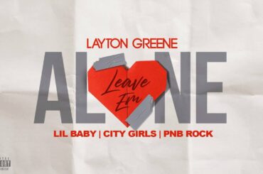 Layton Greene - Leave Em Alone ft. Lil Baby, City Girls, & PNB Rock (Lyric Video)