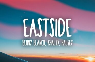 Benny Blanco, Halsey & Khalid - Eastside (Lyrics)