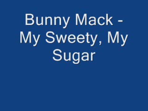 Bunny Mack - My Sweety My Sugar (Let Me Love You)