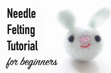 Kawaii DIY: How to Needle Felt a Bunny Rabbit | Needle Felting for Beginners