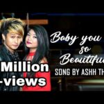 ''Baby you are so beautiful'' | Ashh thapa | Latest song video 2018
