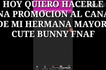 Promocion para mi Hermana Mayor: •Cute Bunny FNAF YT• "Link de su canal en la descripcion"