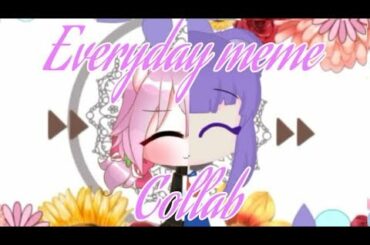 Everyday meme //gacha life   //collab W Cute bun bunny