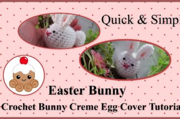 Crochet tutorial for a Bunny Cadbury Creme egg cover