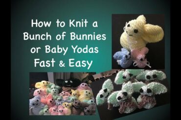 How to Knit a Bunch of Bunnies or Baby Yodas