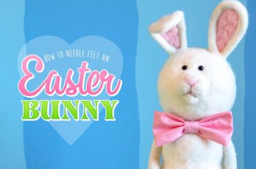 DIY Cute Easter Bunny | How to Needle Felt a Big Easter Bunny