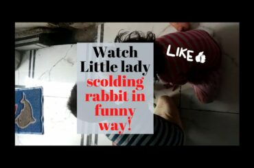Watch Little lady scolding rabbit in funny way | Scolding in baby language |