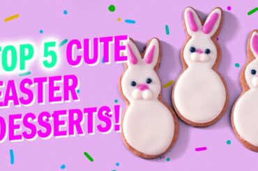 TOP 5 Cute Easter Desserts! - The Scran Line
