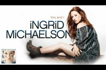 Ingrid Michaelson - You and I