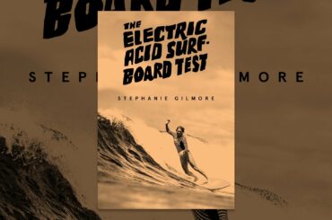 The Electric Acid Surfboard Test: Stephanie Gilmore