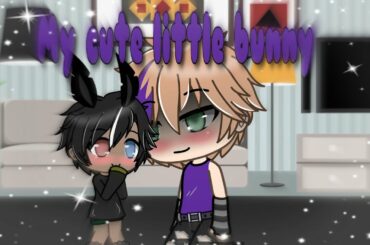 My cute little bunny~||GLMM||Gay love story|part 7~