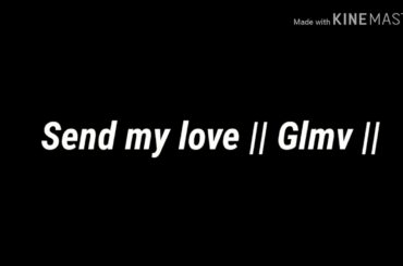 Send My Love || Glmv ||     By •{ Cute Bunny Chan }•