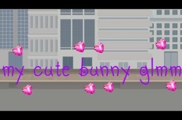 |•》My cute bunny glmm《•|